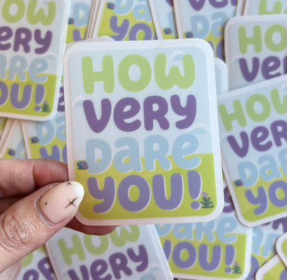 How Very Dare You Sticker